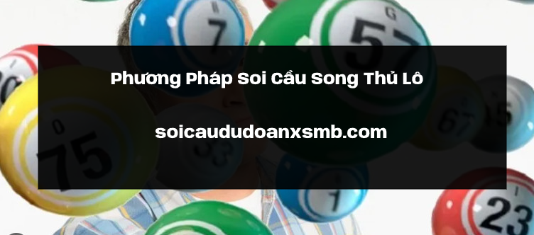 Phương Pháp Soi Cầu Song Thủ Lô