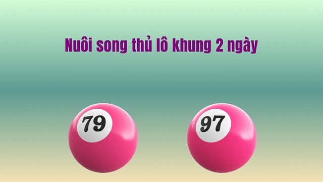 Bí kíp chơi song thủ lô nuôi khung 2 ngày hiệu quả