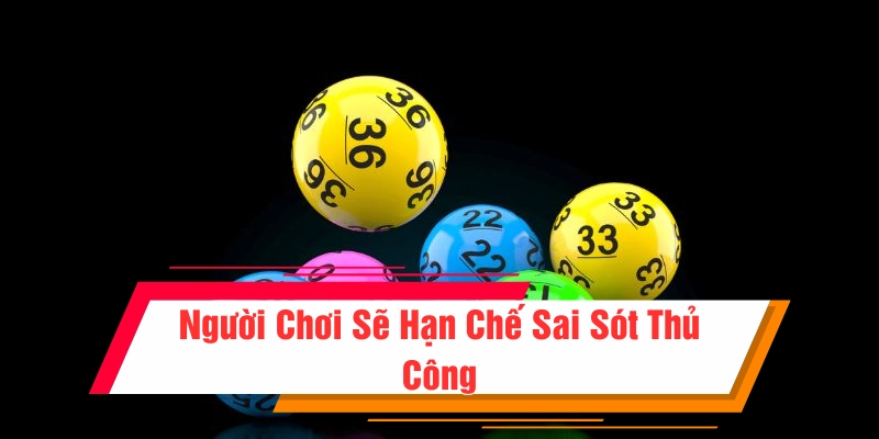 Người chơi sẽ không gặp tình trạng sau sót khi tìm số thủ công