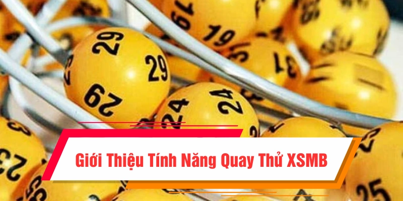 Quay thử XSMB là tính năng mang đến dự đoán chuẩn xác