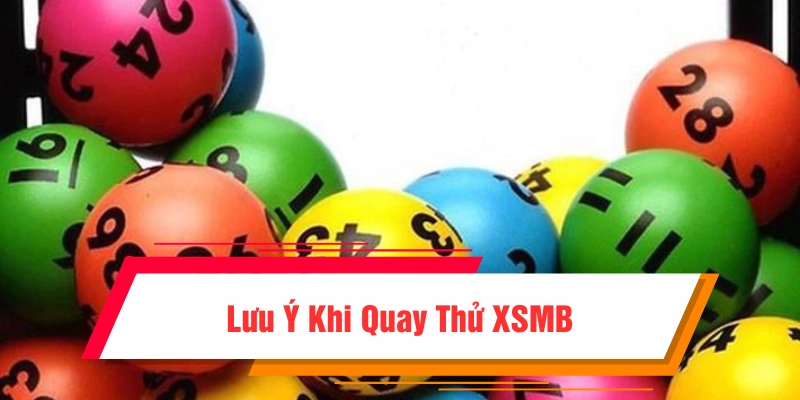 Lưu ý cần thiết khi quay thử xổ số miền Bắc