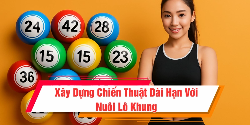 Truy cập chuyên mục “Nuôi lô khung” để đầu tư dài hạn